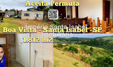 [vende chacara com 1820 m2 no bairro  Boa Vista - Aceita Permuta por imóvel no centro de Santa Isabel -SP ]