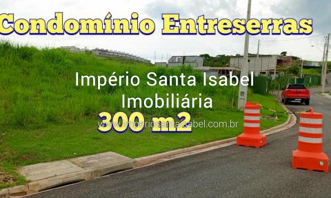 [Vende Terreno 300 M2 Condomínio Entreserras - Santa Isabel SP ]